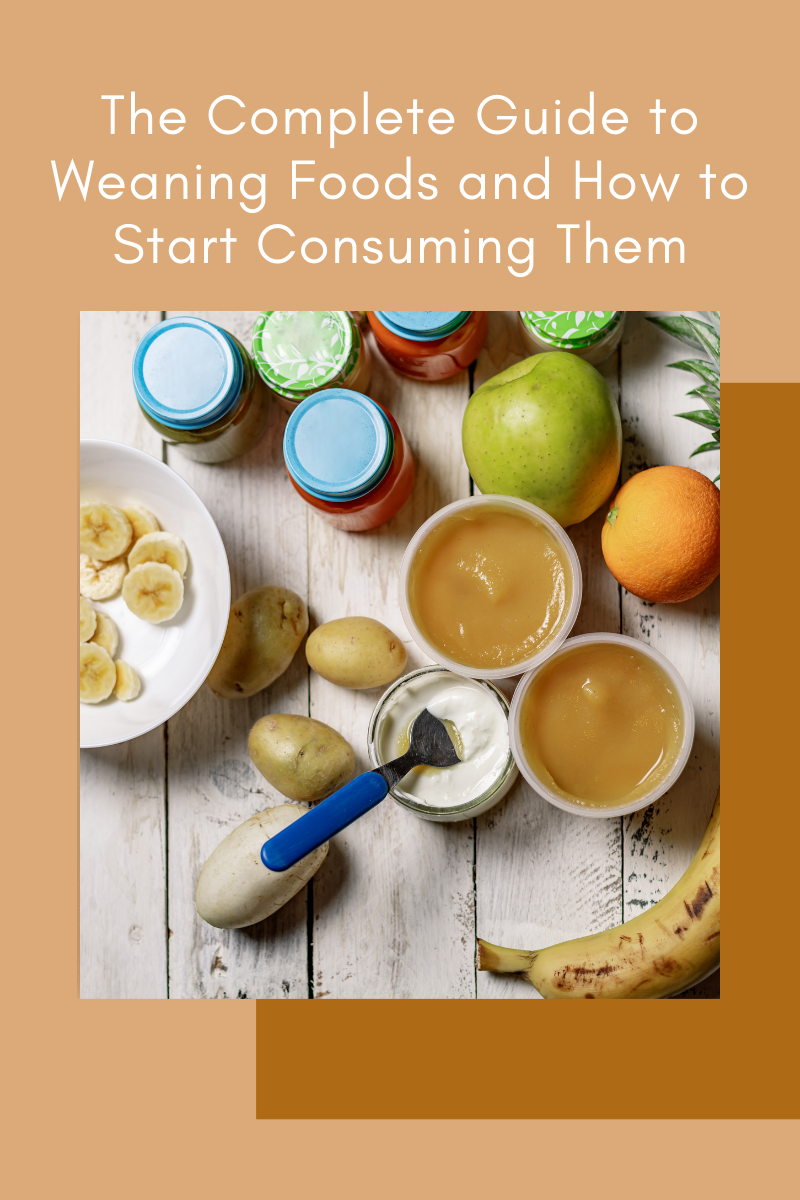 The Complete Guide to Weaning Foods and How to Start Consuming Them